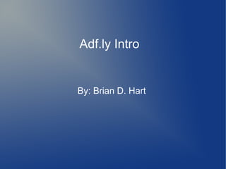 Adf.ly Intro


By: Brian D. Hart
 