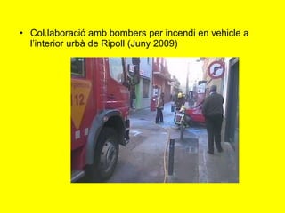 Col.laboració amb bombers per incendi en vehicle a l’interior urbà de Ripoll (Juny 2009) 