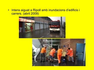 Intens aiguat a Ripoll amb inundacions d’edificis i carrers. (abril 2009) 