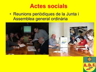 Actes socials Reunions periòdiques de la Junta i Assemblea general ordinària 