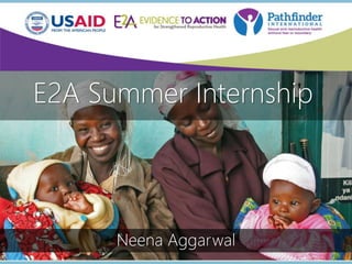 1
Neena Aggarwal
E2A Summer Internship
 