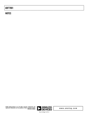 ADF7901

NOTES




©2006 Analog Devices, Inc. All rights reserved. Trademarks and
registered trademarks are the property of their respective owners.
                                                 D05349-0-3/06(A)


                                                                     Rev. A | Page 12 of 12
 