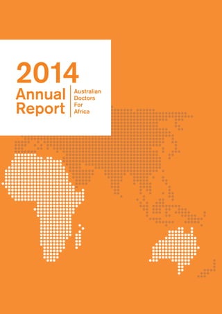2014
Annual
Report
Australian
Doctors
For
Africa
 
