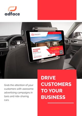 Drive
customers
toyour
business
Grab the attention ofyour
customers with awesome
advertising campaigns in
taxis and ride-sharing
cars
 