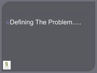Defining The Problem.....
