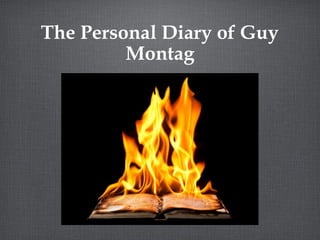 The Personal Diary of Guy
         Montag
 
