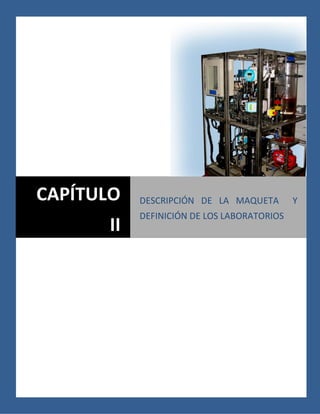 17
Capítulo II. Descripción de la maqueta y definición de los laboratorios
CAPÍTULO
II
DESCRIPCIÓN DE LA MAQUETA Y
DEFINICIÓN DE LOS LABORATORIOS
 