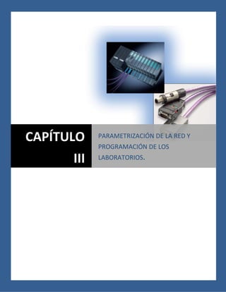 Descripción de la Maqueta y definición de los laboratorios . Capítulo II
35
Capítulo III. Parametrización de la red y programación de los
laboratorios
CAPÍTULO
III
PARAMETRIZACIÓN DE LA RED Y
PROGRAMACIÓN DE LOS
LABORATORIOS.
 