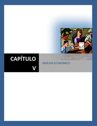 Capitulo vAnálisis de económico .
76
Capítulo V. Análisis económico
CAPÍTULO
V
ANÁLISIS ECONÓMICO
 