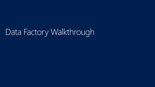 Data Factory Walkthrough
 