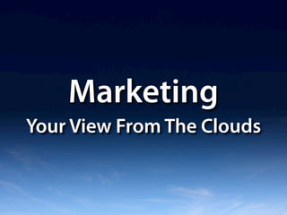 Marketing
Your View From The Clouds
 