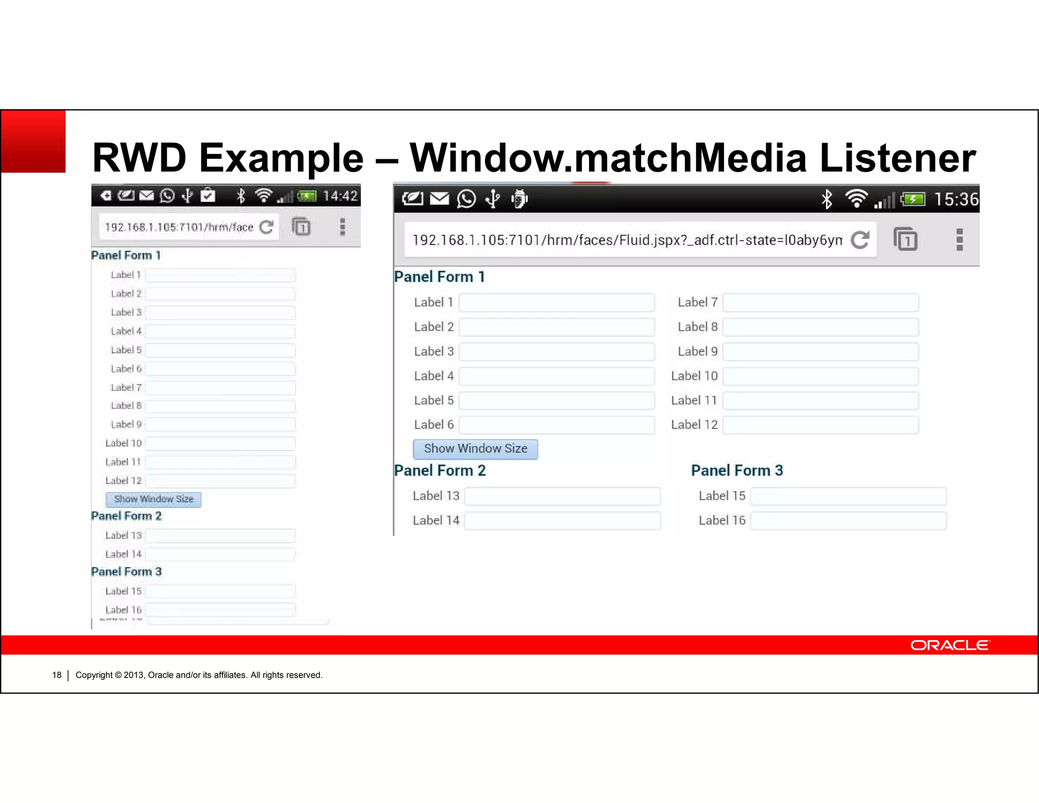 RWD Example – Window.matchMedia Listener
Copyright © 2013, Oracle and/or its affiliates. All rights reserved.18
 