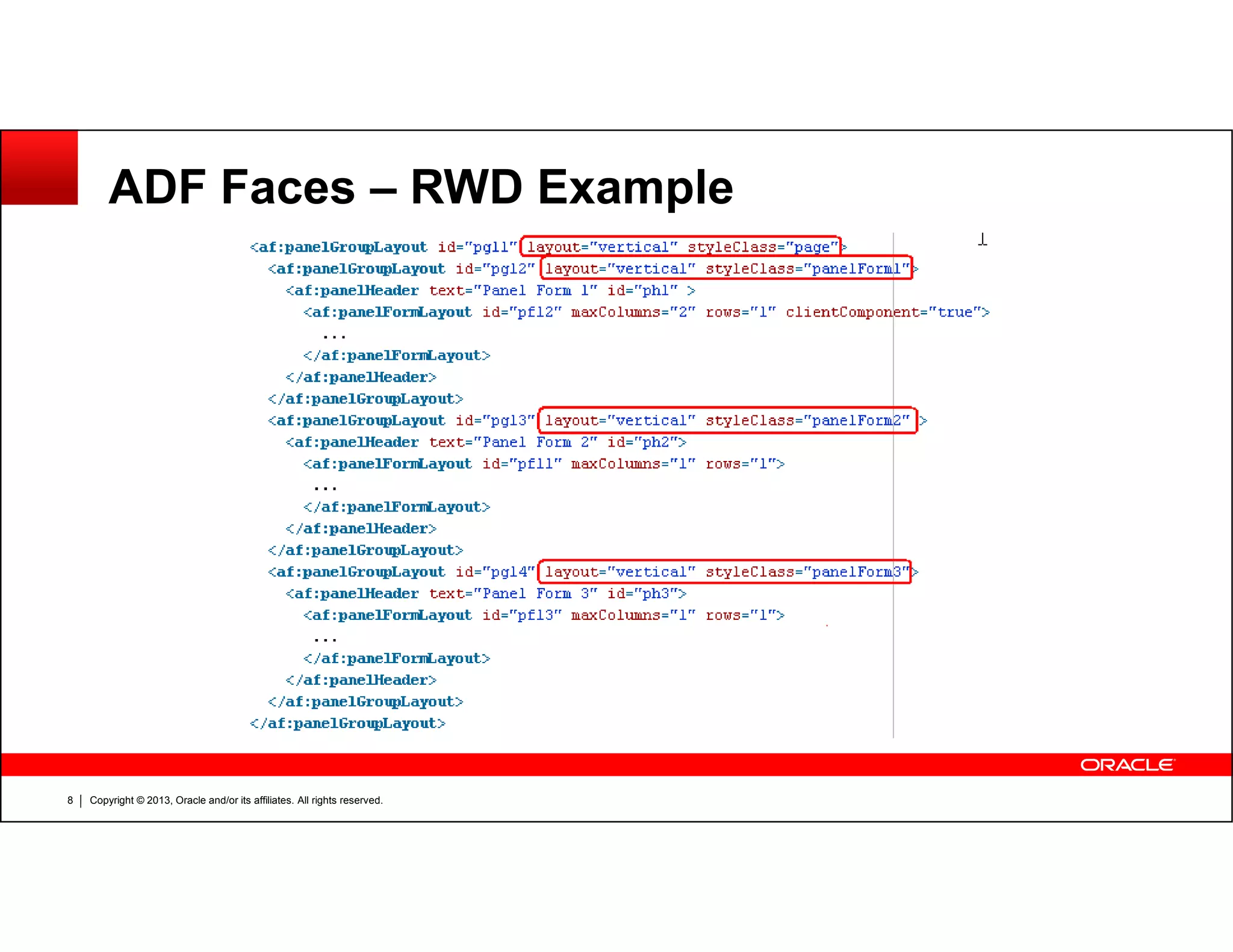 ADF Faces – RWD Example
Copyright © 2013, Oracle and/or its affiliates. All rights reserved.8
 