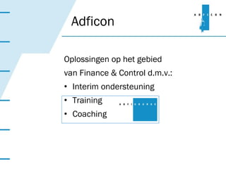 Oplossingen op het gebied  van Finance & Control d.m.v.: Interim ondersteuning Training Coaching Adficon 