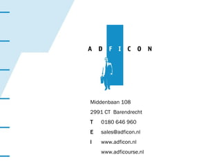 Middenbaan 108 2991 CT  Barendrecht T  0180 646 960 E  [email_address] I   www.adficon.nl www.adficourse.nl  