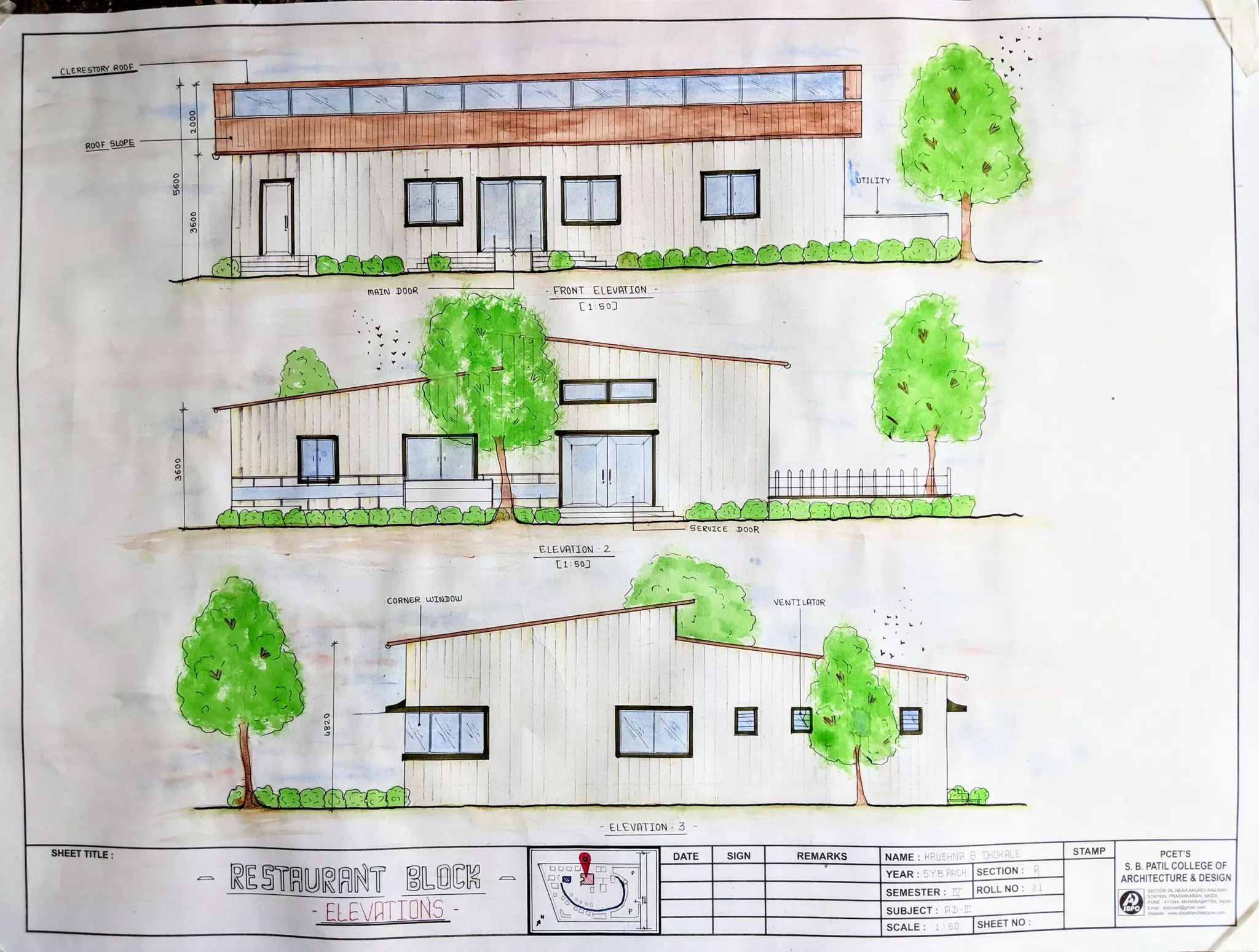 CLERESTORY ROOE
ROOF SLOPE
UTILITY
MAIN DOOR FRONT ELEVATION
1 :50J
SERVICE DOOR
ELEVATION 2
50
CORNER WINDOW
VENTILATOR
ELEVATION 3
SHEET TITLE STAMP PCET
S
S.B. PATIL COLLEGE OF
ARCHITECTURE &DESIGN
DATE SIGN REMARKS NAME: RRUSHNA 8 UHCKHLE
RESTAURANT BLOCH
ELEVATTONS
YEAR:5Y.B ARCHSECTION:
SEMESTER: T ROLL NOP
UNE-411044, MAHARASHITRA, INCTA
SUBJECT: AD-Tm teww sopatilarchitecture.com
SCALE: 1:50 SHEETNOO:
 