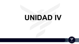 UNIDAD IV
 