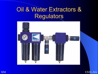 Oil & Water Extractors & Regulators MM  EXEL-NA 