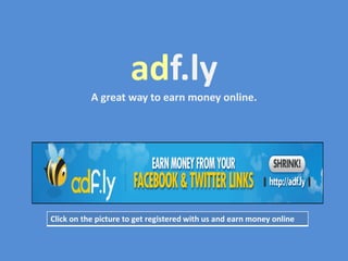 adf.ly
A great way to earn money online.
Click on the picture to get registered with us and earn money online
 
