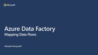 Azure Data Factory
Mapping Data Flows
MicrosoftTrainingv001
 