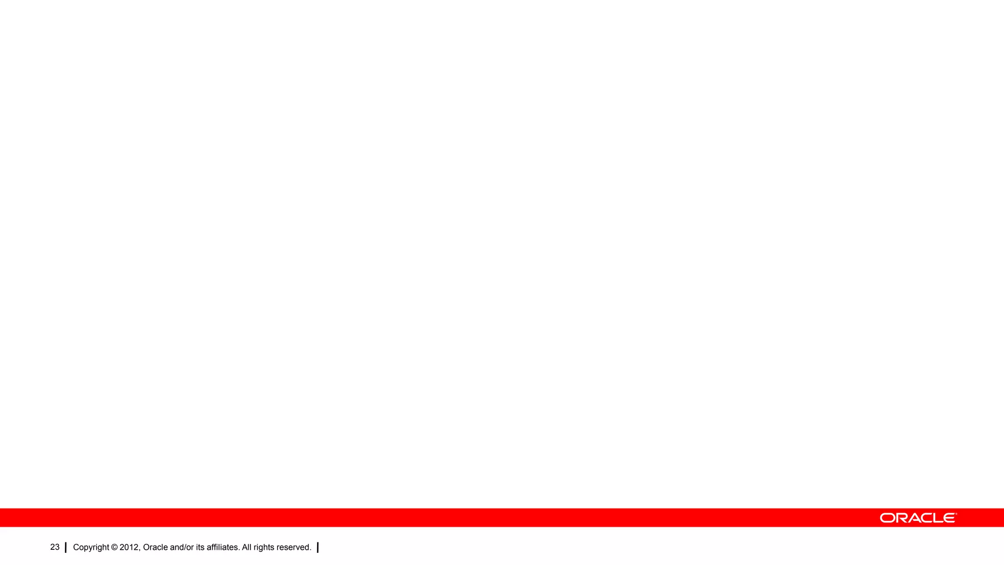 23

Copyright © 2012, Oracle and/or its affiliates. All rights reserved.

 