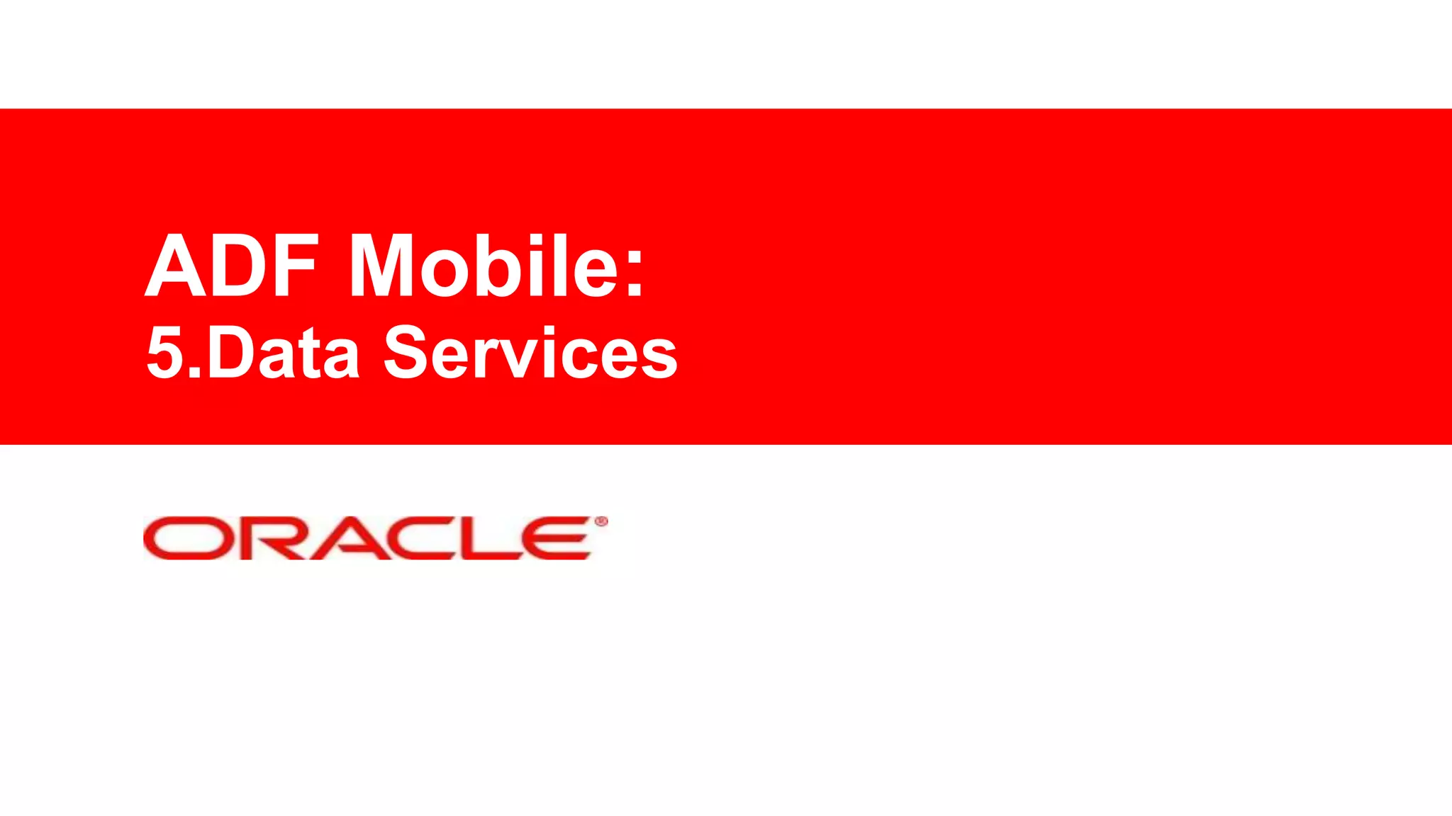 ADF Mobile:
5.Data Services

 