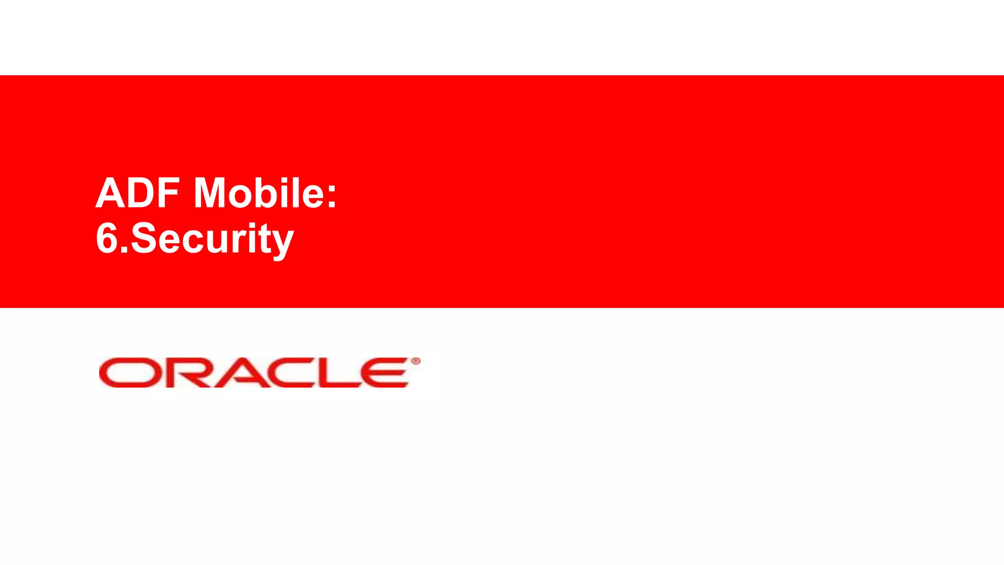 ADF Mobile:
6.Security

 
