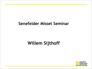 Senefelder Misset Seminar
!
!
!
!
!
Willem Sijthoff
 