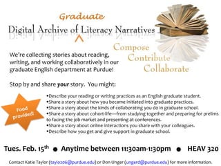 We’re collecting stories about reading, writing, and working collaboratively in our graduate English department at Purdue!  Stop by and share yourstory.  You might: ,[object Object]