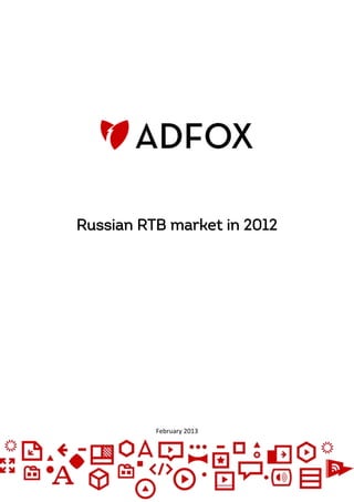 Russian RTB market in 2012




          February 2013
 