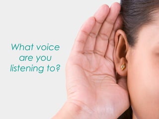 What voice
are you
listening to?
 