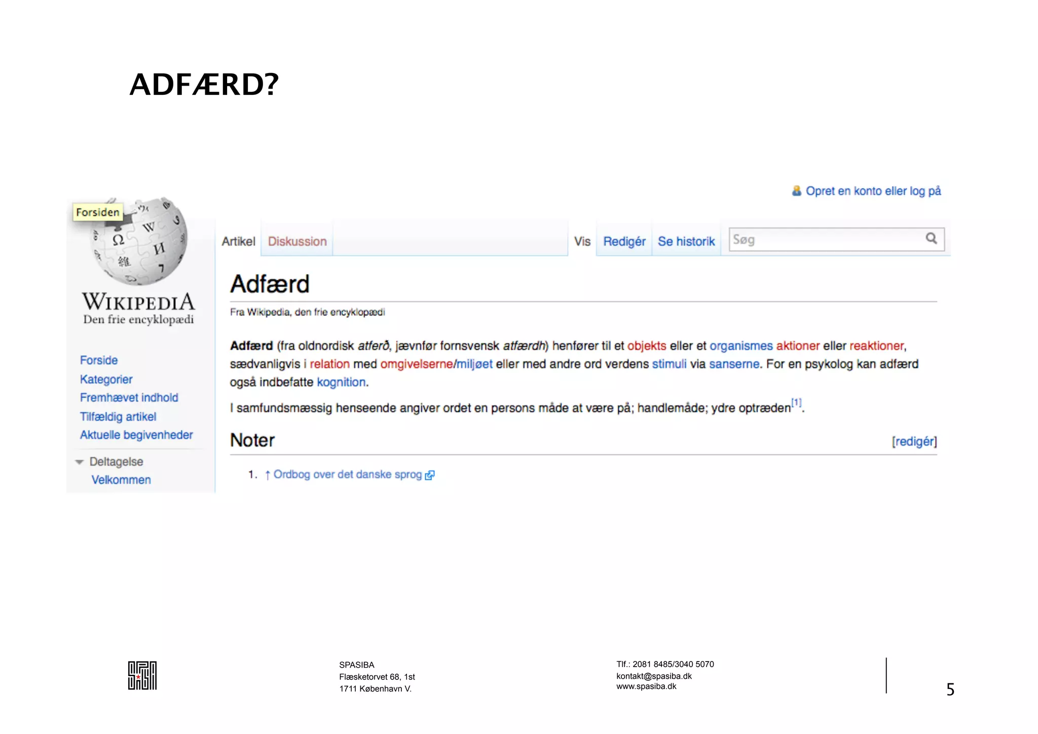 ADFÆRD?




          SPASIBA                Tlf.: 2081 8485/3040 5070
          Flæsketorvet 68, 1st   kontakt@spasiba.dk
          1711 København V.      www.spasiba.dk
                                                             5
 