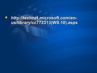  http://technet.microsoft.com/en-http://technet.microsoft.com/en-
us/library/cc772313(WS.10).aspxus/library/cc772313(WS.10).aspx
 