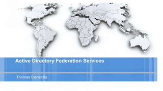 Active Directory Federation Services
Thomas Stensitzki
 