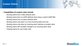 Custom Claims
 Capabilities of custom rules include
- Sending claims from a SQL attribute store
- Sending claims from an ...