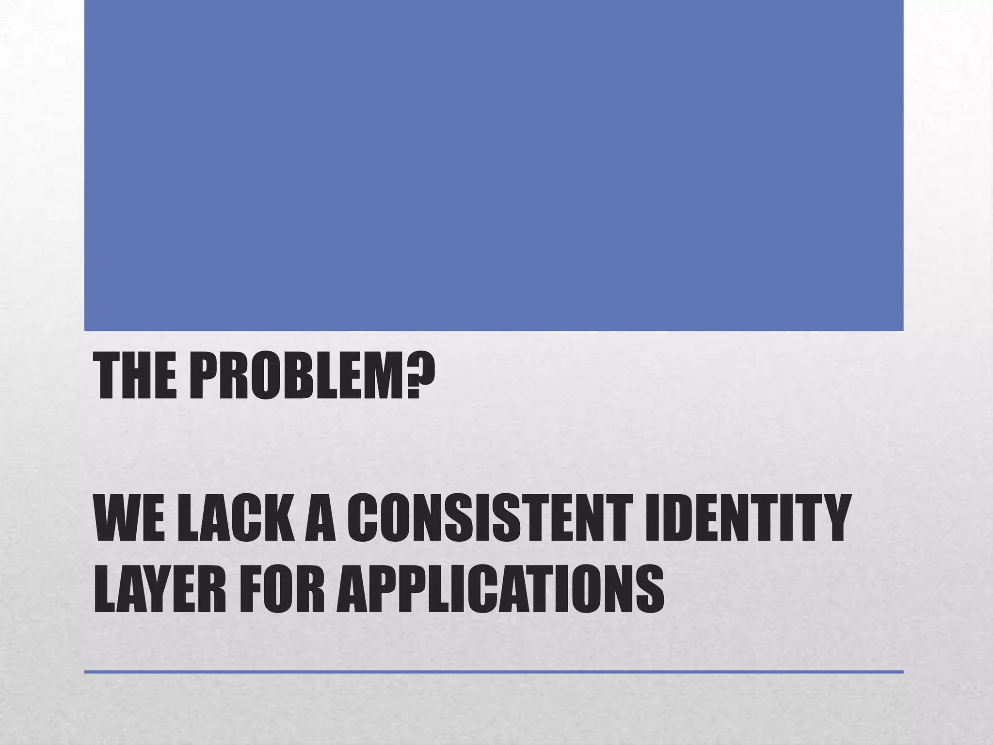 The Problem? We Lack a Consistent Identity Layer for Applications