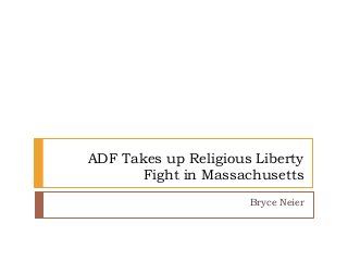 ADF Takes up Religious Liberty
Fight in Massachusetts
Bryce Neier
 