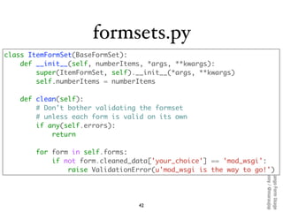 formsets.py
class ItemFormSet(BaseFormSet):
    def __init__(self, numberItems, *args, **kwargs):
        super(ItemFormSe...