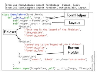 Programmatic layouts
  from uni_form.helpers import FormHelper, Submit, Reset
  from uni_form.helpers import Fieldset, But...