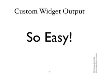 Advanced Django Form Usage
                                       @pydanny / @maraujop
Custom Widget Output



           ...