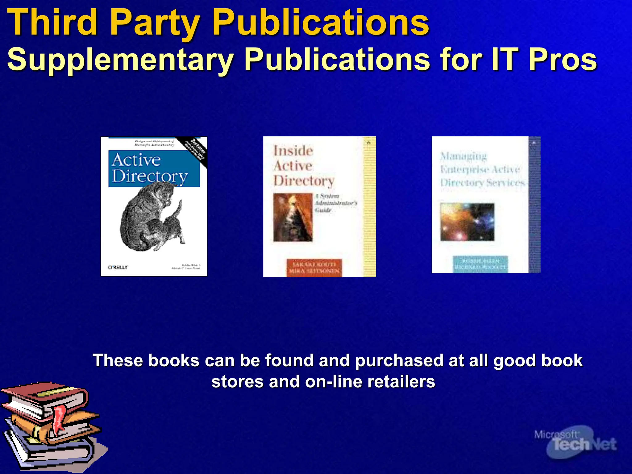 Third Party Publications
Supplementary Publications for IT Pros
These books can be found and purchased at all good book
stores and on-line retailers
 