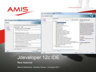 New features
Marcel Oldenkamp, Jonathan Damen, 14 August 2013
Jdeveloper 12c IDE
 