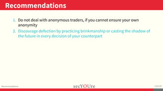 ..
Recommendations
.
Recommendations
.
112/119
1. Do not deal with anonymous traders, if you cannot ensure your own
anonym...