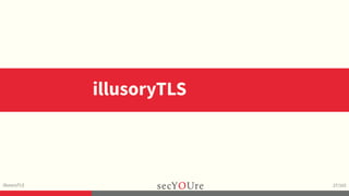 illusoryTLS: Nobody But Us Impersonate, Tamper, Exploit (DeepSEC 2015) Slide 32