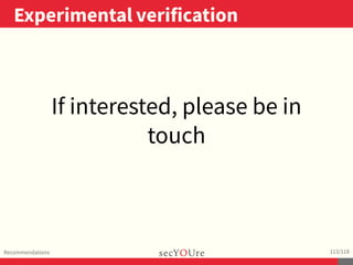 ..
Experimental verification
.
Recommendations
.
113/118
If interested, please be in
touch
 