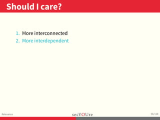 ..
Should I care?
.
Relevance
.
56/118
1. More interconnected
2. More interdependent
 