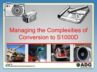 Managing the Complexities of
Conversion to S1000D
 