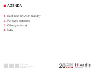 2014 © Trivadis 
AGENDA 
1.Real-Time Cascade Standby 
2.Far-Sync Instances 
3.Other goodies ;-) 
4.Q&A 
02.10.2014 
Oracle Active Data Guard 12c 
5  