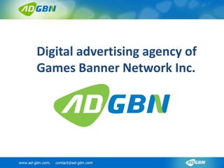 Digital advertising agency of
Games Banner Network Inc.
 