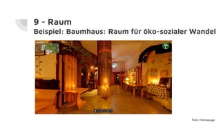 9 - Raum
Beispiel: Baumhaus: Raum für öko-sozialer Wandel
Foto: Homepage
 